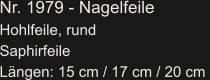 Nr. 1979 - Nagelfeile Hohlfeile, rund Saphirfeile Längen: 15 cm / 17 cm / 20 cm