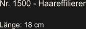 Nr. 1500 - Haareffilierer  Länge: 18 cm